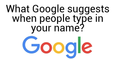 What Google suggests when people type in your name?