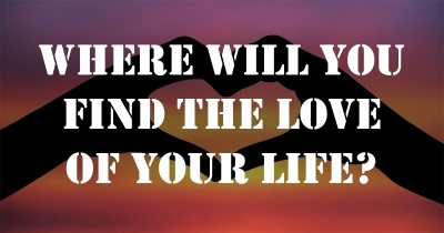 Where will you find the love of your life?