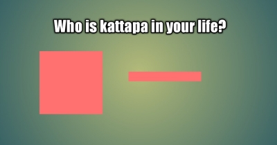 Who is kattapa in your life?
