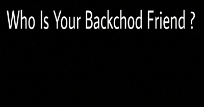 Who Is Your Backchod Friend ?