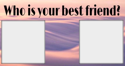 Who is Your Best Friend ?